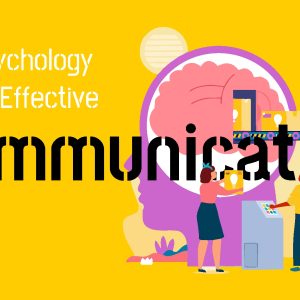 The Psychology Behind Effective Communication: Insights from Behavioral Science
